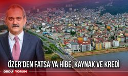 Özer’den Fatsa'ya Hibe, Kaynak ve Kredi