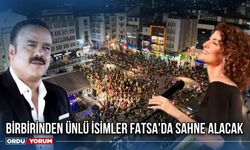 Birbirinden Ünlü İsimler Fatsa'da Sahne Alacak