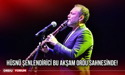 Hüsnü Şenlendirici Bu Akşam Ordu Sahnesinde!