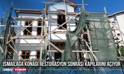 İsmailağa Konağı Restorasyon Sonrası Kapılarını Açıyor