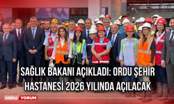 Sağlık Bakanı Açıkladı: Ordu Şehir Hastanesi 2026 Yılında Açılacak