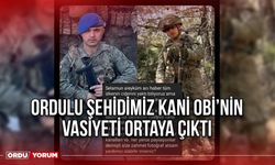 Ordulu Şehidimiz Kani Obi’nin Vasiyeti Ortaya Çıktı