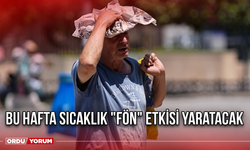 Bu Hafta sıcaklık "fön" etkisi yaratacak