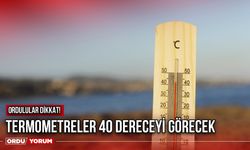 Ordulular Dikkat: Termometreler 40 Dereceyi Görecek