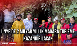 Ünye’de 2 Milyar Yıllık Mağara Turizme Kazandırılacak