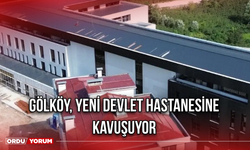 Gölköy, Yeni Devlet Hastanesine Kavuşuyor
