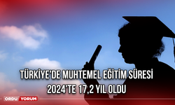 Türkiye'de muhtemel eğitim süresi 2024'te 17,2 yıl oldu