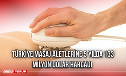 Türkiye masaj aletlerine 5 yılda 133 milyon dolar harcadı