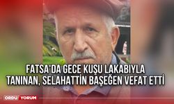 Fatsa'da Gece Kuşu Lakabıyla Tanınan, Selahattin Başeğen Vefat Etti