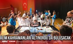 Bilim Kahramanları Altınordu’da Buluşacak