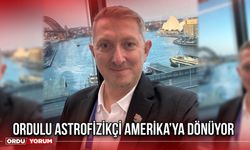 Ordulu Astrofizikçi Amerika’ya Dönüyor