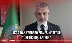 Akça’dan Ferrero Zirvesine Tepki: “Üretici Dışlanıyor”