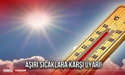 Aşırı Sıcaklara Karşı Uyarı!
