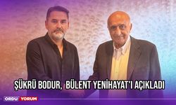 Şükrü Bodur,  Bülent Yenihayat'ı Açıkladı