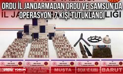 Ordu İl Jandarmadan Ordu ve Samsun’da Operasyon: 7 Kişi Tutuklandı