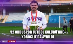 52 Orduspor Futbol Kulübü'nde 'Köroğlu' da Ayrıldı