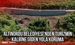 Altınordu Belediyesi’nden Turizmin Kalbine Giden Yola Koruma