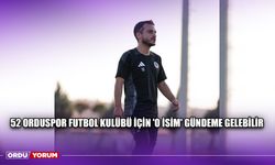 52 Orduspor Futbol Kulübü İçin 'O İsim' Gündeme Gelebilir