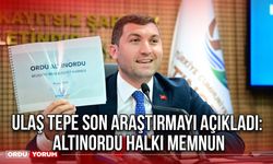 Ulaş Tepe Son Araştırmayı Açıkladı: Altınordu Halkı Memnun