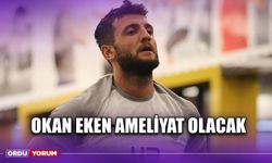 Okan Eken Ameliyat Olacak