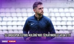 52 Orduspor Futbol Kulübü'nde 'Özkayımoğlu' Veda Etti