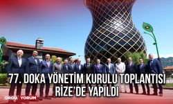 77. DOKA Yönetim Kurulu Toplantısı Rize’de Yapıldı