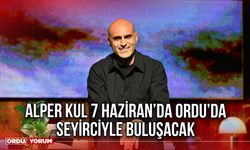 Alper Kul 7 Haziran’da Ordu’da Seyirciyle Buluşacak