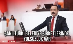 Şanlıtürk: Belediye Şirketlerinde Yolsuzluk Var