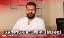 Başkan Barçak, TTB Seçimlerini Değerlendirdi