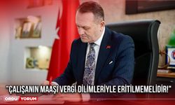 "ÇALIŞANIN MAAŞI VERGİ DİLİMLERİYLE ERİTİLMEMELİDİR!"