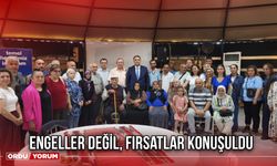 Engeller Değil, Fırsatlar Konuşuldu