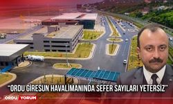 “Ordu Giresun Havalimanında Sefer Sayıları Yetersiz”