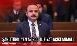 Şanlıtürk: “En Az 300 TL Fiyat Açıklanmalı”