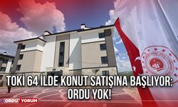 TOKİ 64 İlde Konut Satışına Başlıyor: Ordu Yok!
