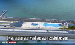 Ünye Belediyesi Yeni Sosyal Tesisini Açıyor