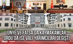 Ünye ve Fatsa’da Kaymakamlar Ordu’da ise Vali Yarımcıları Değişti