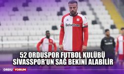 52 Orduspor Futbol Kulübü, Sivasspor'un Sağ Bekini Alabilir