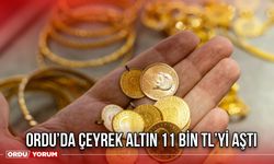 Ordu’da Çeyrek Altın 11 Bin TL’yi Aştı
