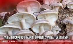Tarım Müdürlüğü Uyardı: Şüpheniz Varsa Tüketmeyin!
