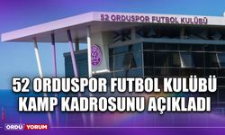 52 Orduspor Futbol Kulübü Kamp Kadrosunu Açıkladı