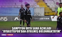 Şampiyon Orta Saha Açıkladı ''Aybastıspor’dan Ayrılmış Bulunmaktayım''