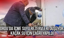 Ordu’da İçme Suyu Rezervleri Düşüyor: Kaçak Su İçin Çağrı Yapıldı