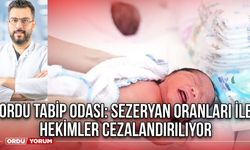 Ordu Tabip Odası: Sezeryan Oranları ile Hekimler Cezalandırılıyor