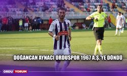Doğancan Aynacı Orduspor 1967 A.Ş.'ye Döndü