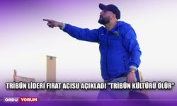 Tribün Lideri Fırat Acısu Açıkladı ''Tribün Kültürü Ölür''