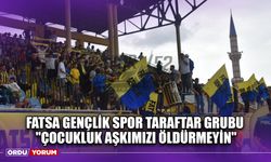 Fatsa Gençlik Spor Taraftar Grubu ''Çocukluk Aşkımızı Öldürmeyin''