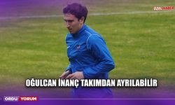 Oğulcan İnanç Takımdan Ayrılabilir