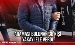 Araması Bulunan 38 Kişi Yakayı Ele Verdi