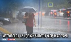 Meteoroloji 12 İlçe İçin Şiddetli Yağış İkazı Yaptı