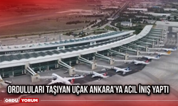 Orduluları Taşıyan Uçak Ankara’ya Acil İniş Yaptı